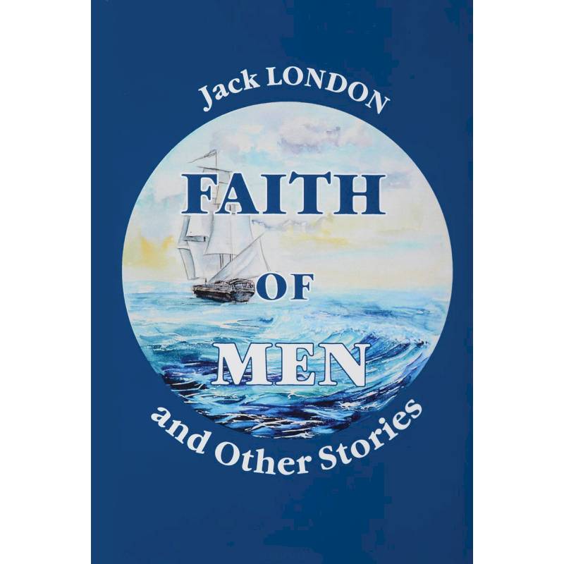 Faith of Men, and Other Stories - Мужская верность и другие рассказы Faith of Men, and Other Stories - Мужская верность и другие рассказы