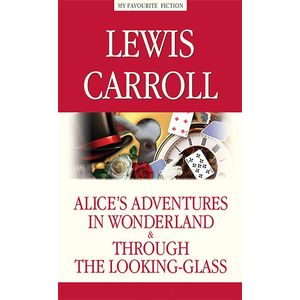 Alice’s Adventures in Wonderland. Through the Looking-Glass / Алиса в Стране чудес. Алиса в Зазеркалье