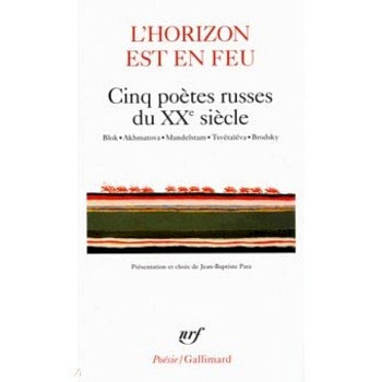 L'horizon est en feu - Cinq poetes russes du XXe siecle